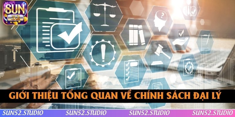 Giới thiệu tổng quan về chính sách đại lý SUN52 Giới thiệu tổng quan về chính sách đại lý SUN52
