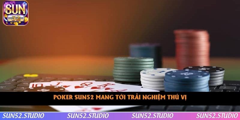 Poker SUN52 mang tới trải nghiệm thú vị Poker SUN52 mang tới trải nghiệm thú vị